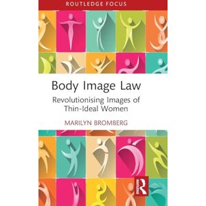Bromberg, Marilyn Body Image Law: Revolutionising Images of Thin-Ideal Women (Routledge Research in Fashion Law) Bromberg, Marilyn Body Image Law: Revolutionising Images of Thin-Ideal Women (Routledge Research in Fashion Law)