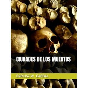 GARBAL, DARIUSZ W CIUDADES DE LOS MUERTOS GARBAL, DARIUSZ W CIUDADES DE LOS MUERTOS