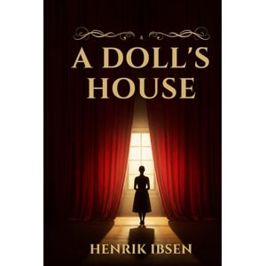IBSEN, HENRIK A DOLL'S HOUSE IBSEN, HENRIK A DOLL'S HOUSE