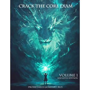 Lionhart M.D., Prometheus CRACK THE CORE EXAM VOLUME 1: 12th Edition (2025) Lionhart M.D., Prometheus CRACK THE CORE EXAM VOLUME 1: 12th Edition (2025)