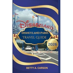 Carson, Betty A. Disneyland Paris Travel Guide 2026 Carson, Betty A. Disneyland Paris Travel Guide 2026