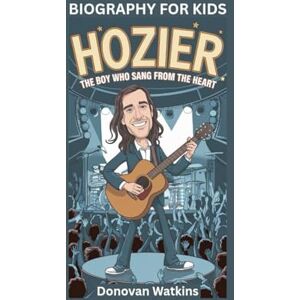 Watkins, Donovan HOZIER: The Boy Who Sang from the Heart- Biography For Kids Watkins, Donovan HOZIER: The Boy Who Sang from the Heart- Biography For Kids