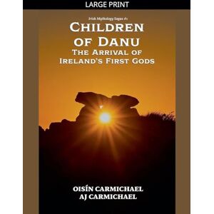 Carmichael, Oisín Children of Danu, the Arrival of Ireland's First Gods: 1 (Irish Mythology Sagas) Carmichael, Oisín Children of Danu, the Arrival of Ireland's First Gods: 1 (Irish Mythology Sagas)