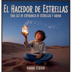 Stroud, Dianne El Hacedor De Estrellas: Una Luz De Esperanza De Estrellas Y Arena: 12 (Maravilla de la Ciencia en los Cuentos Bíblicos Para Dormir) Stroud, Dianne El Hacedor De Estrellas: Una Luz De Esperanza De Estrellas Y Arena: 12 (Maravilla de la Ciencia en los Cuentos Bíblicos Para Dormir)
