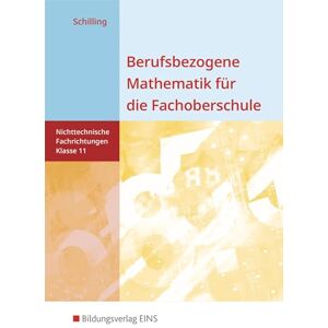 Schilling, Klaus Berufsbezogene Mathematik für die Fachoberschule 11. Schulbuch. Nichttechnische Fachrichtungen. Niedersachsen Schilling, Klaus Berufsbezogene Mathematik für die Fachoberschule 11. Schulbuch. Nichttechnische Fachrichtungen. Niedersachsen