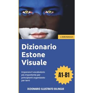 Librenhaus Dizionario Estone Visuale Imparare il vocabolario più importante per principianti organizzato per temi Librenhaus Dizionario Estone Visuale Imparare il vocabolario più importante per principianti organizzato per temi