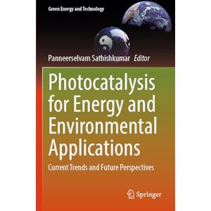 Photocatalysis for Energy and Environmental Applications: Current Trends and Future Perspectives (Green Energy and Technology) Photocatalysis for Energy and Environmental Applications: Current Trends and Future Perspectives (Green Energy and Technology)