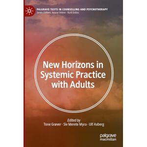 New Horizons in Systemic Practice with Adults (Palgrave Texts in Counselling and Psychotherapy) New Horizons in Systemic Practice with Adults (Palgrave Texts in Counselling and Psychotherapy)