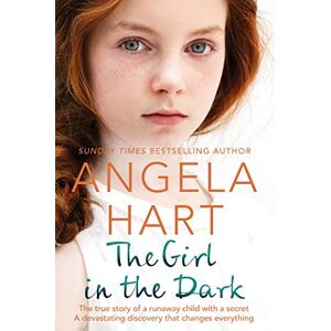Hart, Angela The Girl in the Dark: The True Story of a Runaway Child with a Secret. A Devastating Discovery that Changes Everything. (Tales of Life as a Foster Carer, 6) Hart, Angela The Girl in the Dark: The True Story of a Runaway Child with a Secret. A Devastating Discovery that Changes Everything. (Tales of Life as a Foster Carer, 6)