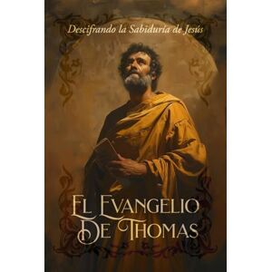 Press, Noah El Evangelio de Tomás: Descifrando la Sabiduría de Jesús Press, Noah El Evangelio de Tomás: Descifrando la Sabiduría de Jesús