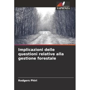 Phiri, Rodgers Implicazioni delle questioni relative alla gestione forestale Phiri, Rodgers Implicazioni delle questioni relative alla gestione forestale