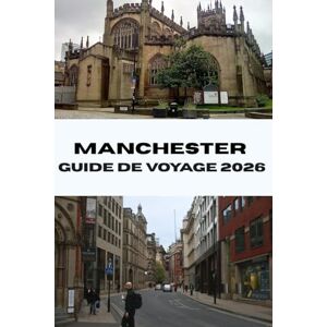 Bradford, Joe B. MANCHESTER GUIDE DE VOYAGE 2026: Découvrez les principales attractions, les trésors cachés et les secrets locaux de la ville animée du nord de l'Angleterre (Journeys Made Simple) Bradford, Joe B. MANCHESTER GUIDE DE VOYAGE 2026: Découvrez les principales attractions, les trésors cachés et les secrets locaux de la ville animée du nord de l'Angleterre (Journeys Made Simple)