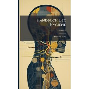 Weyl, Theodor Handbuch Der Hygiene Weyl, Theodor Handbuch Der Hygiene