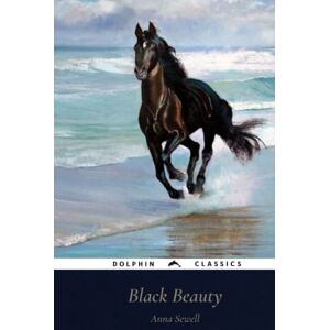 Sewell, Anna Black Beauty: Dolphin Classics Illustrated Edition Sewell, Anna Black Beauty: Dolphin Classics Illustrated Edition