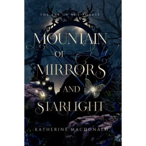 Macdonald, Katherine Mountain of Mirrors and Starlight: A Snow White Retelling (The Fae of the Forest) Macdonald, Katherine Mountain of Mirrors and Starlight: A Snow White Retelling (The Fae of the Forest)
