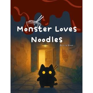 Moon, Lily Monster Loves Noodles: Some Things Taste Better When You Share Moon, Lily Monster Loves Noodles: Some Things Taste Better When You Share