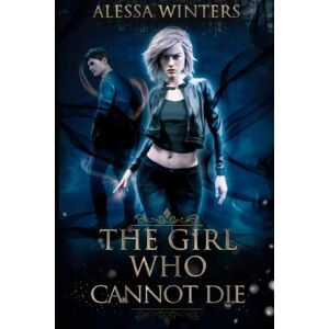 Winters, Alessa The Girl Who Cannot Die (The Magic of the Living and the Dead) Winters, Alessa The Girl Who Cannot Die (The Magic of the Living and the Dead)