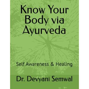 Semwal, Dr. Devyani Know Your Body via Ayurveda. (Ayurveda Timeless Principles for Natural Health.) Semwal, Dr. Devyani Know Your Body via Ayurveda. (Ayurveda Timeless Principles for Natural Health.)