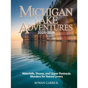 CARRICK, ROWAN MICHIGAN LAKE ADVENTURES 2025-2026(FULL COLOR): WATERFALLS, SHORES, AND UPPER PENINSULA WONDERS FOR NATURE LOVERS CARRICK, ROWAN MICHIGAN LAKE ADVENTURES 2025-2026(FULL COLOR): WATERFALLS, SHORES, AND UPPER PENINSULA WONDERS FOR NATURE LOVERS