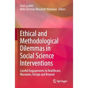 Ethical and Methodological Dilemmas in Social Science Interventions: Careful Engagements in Healthcare, Museums, Design and Beyond Ethical and Methodological Dilemmas in Social Science Interventions: Careful Engagements in Healthcare, Museums, Design and Beyond
