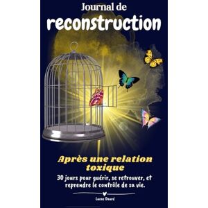 Dauré, Lucas Journal de reconstruction après une relation toxique avec un pervers narcissique: 30 jours pour guérir, se retrouver, et reprendre le contrôle de sa vie Dauré, Lucas Journal de reconstruction après une relation toxique avec un pervers narcissique: 30 jours pour guérir, se retrouver, et reprendre le contrôle de sa vie