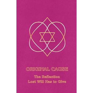 DeRohan, Ceanne Original Cause II: The Reflection Lost Will Has to Give: 3 (Right Use of Will) DeRohan, Ceanne Original Cause II: The Reflection Lost Will Has to Give: 3 (Right Use of Will)
