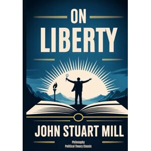 Mill, John Stuart On Liberty Mill, John Stuart On Liberty