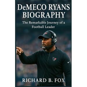 B. Fox, Richard DeMeco Ryans Biography: The Remarkable Journey of a Football Leader B. Fox, Richard DeMeco Ryans Biography: The Remarkable Journey of a Football Leader