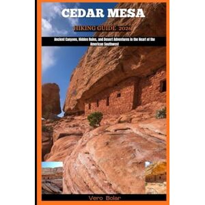 Bolar, Vero CEDAR MESA HIKING GUIDE 2026: Ancient Canyons, Hidden Ruins, and Desert Adventures in the Heart of the American Southwest (DESTINATION TRAVEL GUIDE FOR DIFFERENT COUNTRY AROUND THE GLOBAL) Bolar, Vero CEDAR MESA HIKING GUIDE 2026: Ancient Canyons, Hidden Ruins, and Desert Adventures in the Heart of the American Southwest (DESTINATION TRAVEL GUIDE FOR DIFFERENT COUNTRY AROUND THE GLOBAL)
