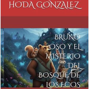 GONZALEZ, HODA BRUNO OSO Y EL MISTERIO DEL BOSQUE DE LOS ECOS (LAS AVENTURAS DE BRUNO) GONZALEZ, HODA BRUNO OSO Y EL MISTERIO DEL BOSQUE DE LOS ECOS (LAS AVENTURAS DE BRUNO)