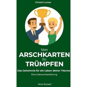 Luckas, Christof Von Arschkarten zu Trümpfen: Das Geheimnis für ein Leben deiner Träume Luckas, Christof Von Arschkarten zu Trümpfen: Das Geheimnis für ein Leben deiner Träume