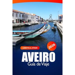 Ethan, Loretta A. Aveiro Guía de Viaje 2026: Descubre un destino imprescindible en Portugal – Canales, Historia, Cultura local, Gastronomía y Encanto costero Ethan, Loretta A. Aveiro Guía de Viaje 2026: Descubre un destino imprescindible en Portugal – Canales, Historia, Cultura local, Gastronomía y Encanto costero