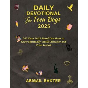 BAXTER, ABIGAIL Daily Devotional For Teen Boys 2025: 365 Days Faith Based Devotions To Grow Spiritual Build Character And Trust In God (5 MINUTES INSPIRATIONAL DEVOTIONS IN ENGLISH GERMAN AND SPANISH) BAXTER, ABIGAIL Daily Devotional For Teen Boys 2025: 365 Days Faith Based Devotions To Grow Spiritual Build Character And Trust In God (5 MINUTES INSPIRATIONAL DEVOTIONS IN ENGLISH GERMAN AND SPANISH)