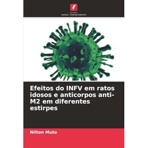 Muto, Nilton Efeitos do INFV em ratos idosos e anticorpos anti-M2 em diferentes estirpes Muto, Nilton Efeitos do INFV em ratos idosos e anticorpos anti-M2 em diferentes estirpes
