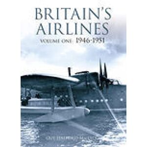 Halford-Macleod, Guy Britain's Airlines Volume 1: 1946-1951 Halford-Macleod, Guy Britain's Airlines Volume 1: 1946-1951