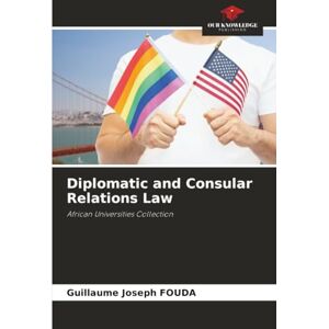 FOUDA, Guillaume Joseph Diplomatic and Consular Relations Law: African Universities Collection FOUDA, Guillaume Joseph Diplomatic and Consular Relations Law: African Universities Collection