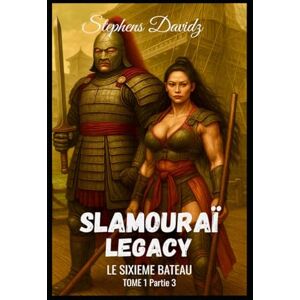 Davidz, Stephens SLAMOURAÏ LEGACY TOME 1 PARTIE 3: LE SIXIEME BATEAU (SLAMOURAÏ LEGACY TOME 1 / Partie 1/2/3) Davidz, Stephens SLAMOURAÏ LEGACY TOME 1 PARTIE 3: LE SIXIEME BATEAU (SLAMOURAÏ LEGACY TOME 1 / Partie 1/2/3)