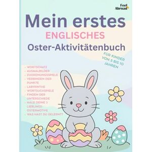 Abroad, Feel Mein erstes englisches Oster-Aktivitätenbuch für Kinder von 5–10 Jahren Lustiges Englisch lernen mit Ausmalbildern, Zuordnungen, Wortsuchrätseln, ... und Nicht-Muttersprachler geeigne) Abroad, Feel Mein erstes englisches Oster-Aktivitätenbuch für Kinder von 5–10 Jahren Lustiges Englisch lernen mit Ausmalbildern, Zuordnungen, Wortsuchrätseln, ... und Nicht-Muttersprachler geeigne)
