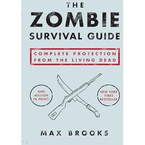 Brooks, Max The Zombie Survival Guide: Complete Protection from the Living Dead Brooks, Max The Zombie Survival Guide: Complete Protection from the Living Dead