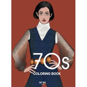 Bye Bye, Studio 70s COLORING BOOK: A Fashion Coloring book for adults and teens (Fashion throughout the decades) Bye Bye, Studio 70s COLORING BOOK: A Fashion Coloring book for adults and teens (Fashion throughout the decades)