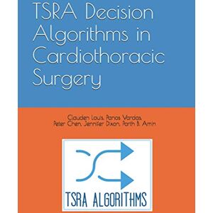 Louis MD MS, Clauden TSRA Decision Algorithms in Cardiothoracic Surgery Louis MD MS, Clauden TSRA Decision Algorithms in Cardiothoracic Surgery