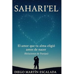 Escalada, Diego Martin SAHARI’EL: El amor que tu alma eligió antes de nacer Escalada, Diego Martin SAHARI’EL: El amor que tu alma eligió antes de nacer