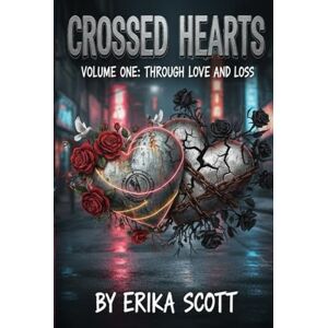 Scott Crossed Hearts: Volume One – Through Love and Loss Scott Crossed Hearts: Volume One – Through Love and Loss
