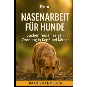 Robe Nasenarbeit für Hunde: Suchen finden zeigen – Ruhe im Alltag Robe Nasenarbeit für Hunde: Suchen finden zeigen – Ruhe im Alltag