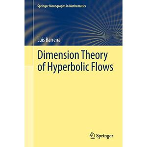 Barreira, Luís Dimension Theory of Hyperbolic Flows (Springer Monographs in Mathematics) Barreira, Luís Dimension Theory of Hyperbolic Flows (Springer Monographs in Mathematics)