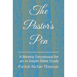 Thomas, Pastor Richie The Pastor's Pen: A Weekly Devotional for an in-Depth Bible Study (Chirstian Devotionals) Thomas, Pastor Richie The Pastor's Pen: A Weekly Devotional for an in-Depth Bible Study (Chirstian Devotionals)