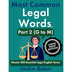 Bolen, Jackie Most Common Legal Words, Part 2 (G to M): Master 200 Essential Legal English Terms (Large Print Edition) (Legal English, Big Print Books) Bolen, Jackie Most Common Legal Words, Part 2 (G to M): Master 200 Essential Legal English Terms (Large Print Edition) (Legal English, Big Print Books)