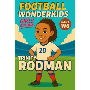 Verlag, Traumtor- Trinity Rodman – Children’s/Kids Soccer/Football Book/Story and Biography for Kids Ages 5–15: an inspirational children’s sports book with real facts, ... and grandparents (FOOTBALL WONDERKIDS) Verlag, Traumtor- Trinity Rodman – Children’s/Kids Soccer/Football Book/Story and Biography for Kids Ages 5–15: an inspirational children’s sports book with real facts, ... and grandparents (FOOTBALL WONDERKIDS)
