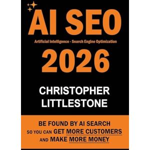 Littlestone, Christopher AI SEO 2026: Be Found by AI Search So You Can Get More Customers and Make More Money Littlestone, Christopher AI SEO 2026: Be Found by AI Search So You Can Get More Customers and Make More Money
