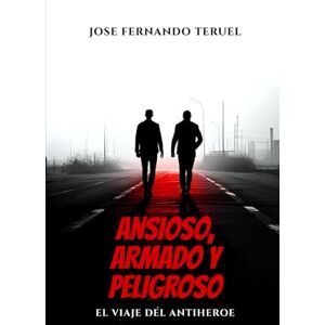 Vioque, Jose Fernando Teruel Ansioso, armado y peligroso: El viaje del antihéroe Vioque, Jose Fernando Teruel Ansioso, armado y peligroso: El viaje del antihéroe